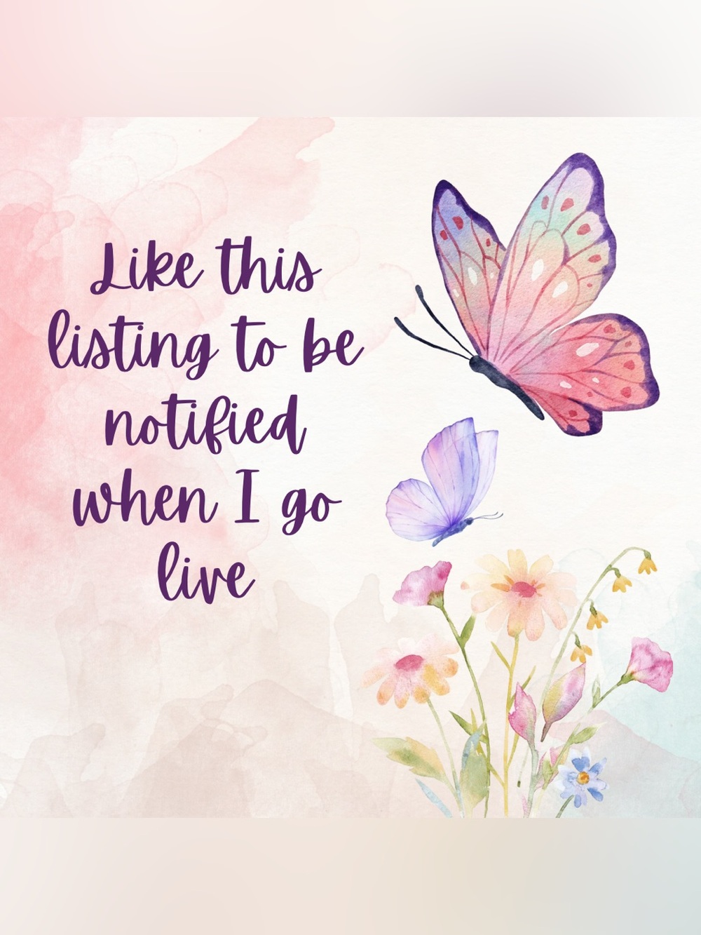Like this listing to be notified when I go live